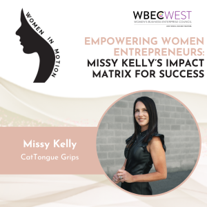 Empowering Women Entrepreneurs: Missy Kelly’s Impact Matrix for Success