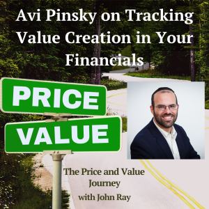 Avi Pinsky on Making Your Financials Track Client Value Creation, Five Key Business Drivers That Never Appear on Statements, and Why Smart Service Providers Still Struggle With Business Finances, on The Price and Value Journey podcast with host John Ray