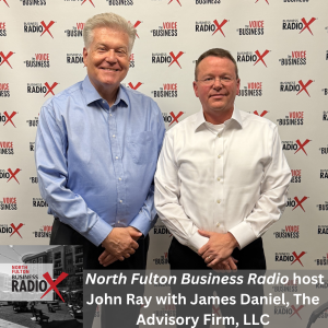 James Daniel, The Advisory Firm, on Comprehensive Financial Planning, Tax Strategies, and Planning for Retirement (North Fulton Business Radio, Episode 930), with host John Ray