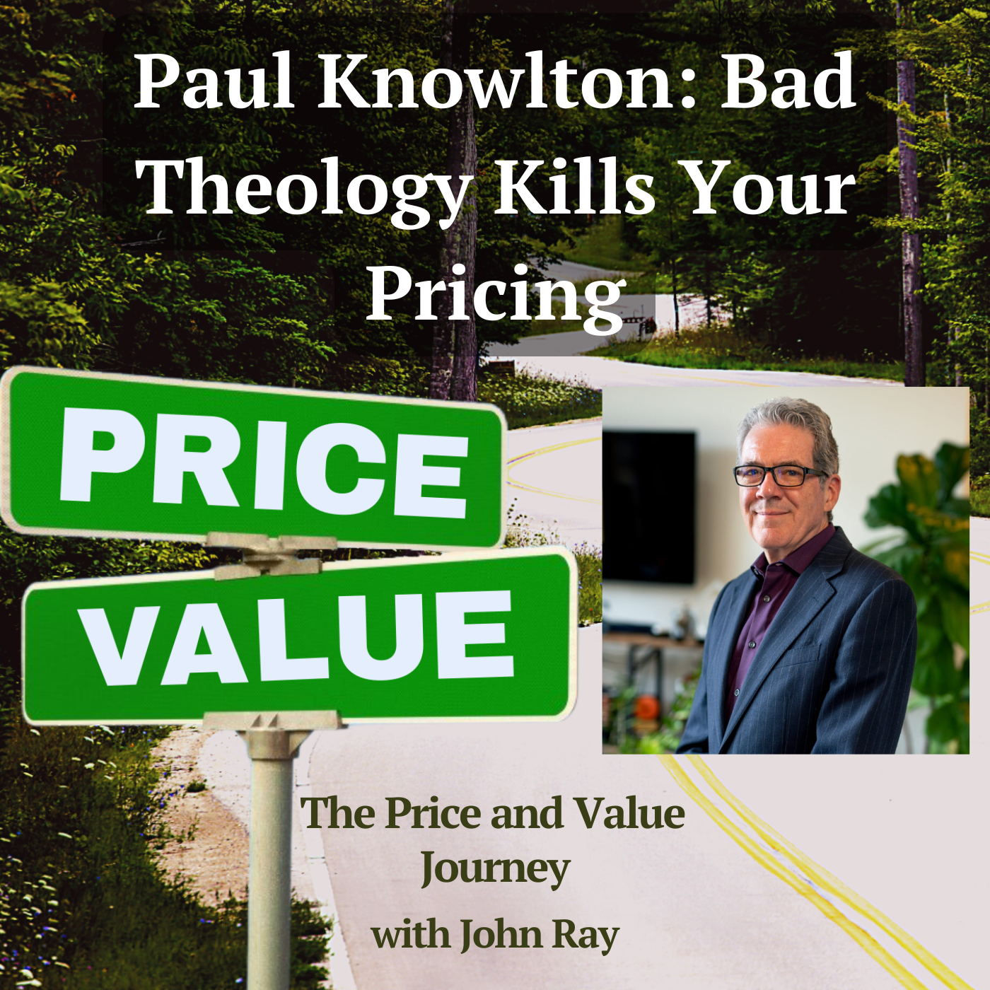 Paul Knowlton on Bad Theology, Plantation Economics You Practice on Yourself, and Why Mars Built a Trillion-Dollar Legacy on Mutuality (The Price and Value Journey, Episode 159), with host John Ray