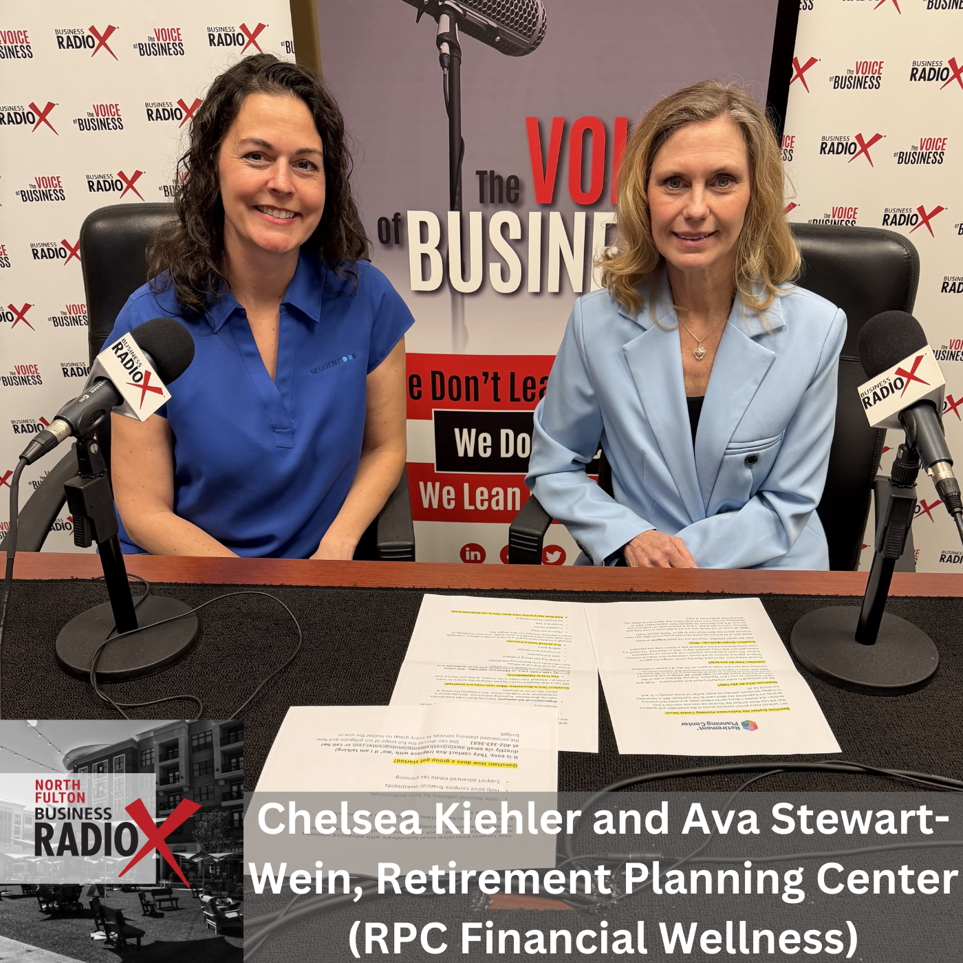 Chelsea Kiehler and Ava Stewart-Wein, Retirement Planning Center (RPC Financial Wellness), on Employee Financial Wellness Programs and Closing the Retirement Gap (North Fulton Business Radio, Episode 942) with host John Ray