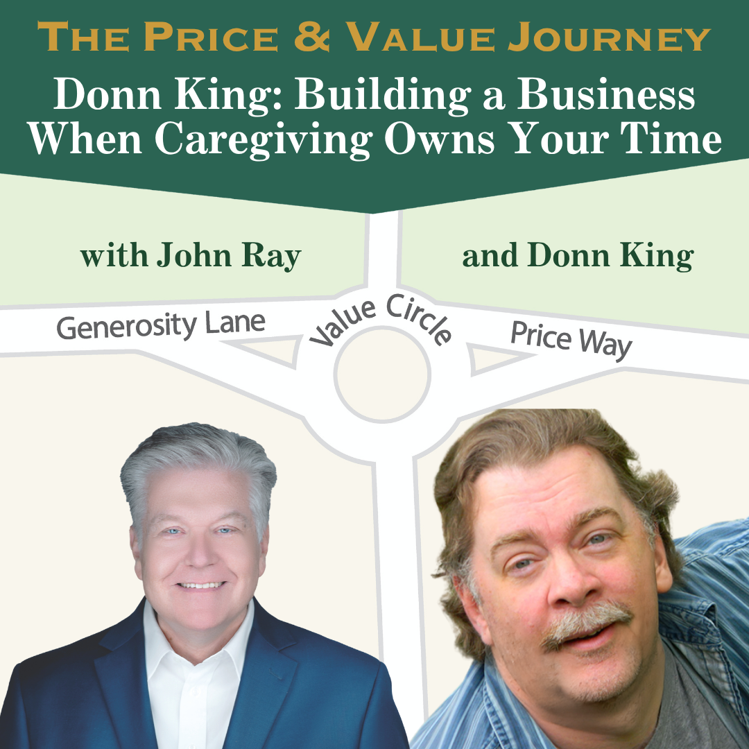 North Fulton Studio Donn King on Protecting Your Professional Identity, Defeating Perfectionism, and Keeping Your Business Alive Through Caregiving (The Price and Value Journey, Episode 167) with host John Ray