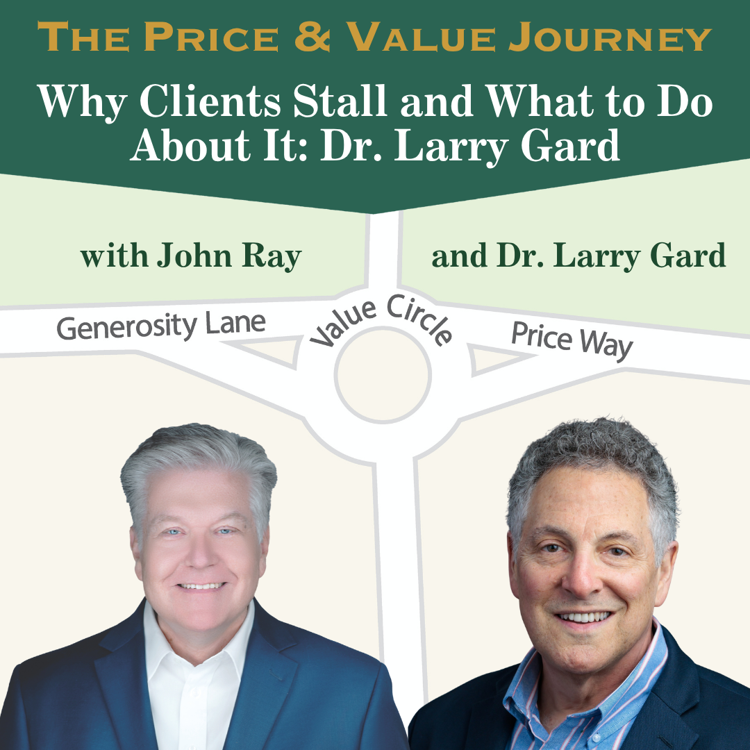 Dr. Larry Gard on The Ambivalence Paradox: Why Clients Stall, How to Read It, and When to Walk Away (The Price and Value Journey, Episode 165) with host John Ray
