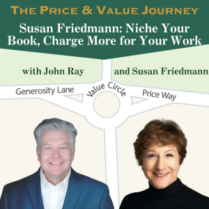 Susan Friedmann on Why Your Book Is a Tool, Not a Product, and How Niche Focus, Bulk Sales, and the Right Mindset Turn It Into a Business Asset (The Price and Value Journey, Episode 165)