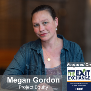 Employee Ownership as a Practical Exit Path, with Megan Gordon, Project Equity (The Exit Exchange, Episode 28) with host John Ray